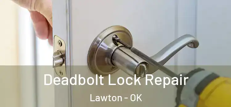 Deadbolt Lock Repair Lawton - OK