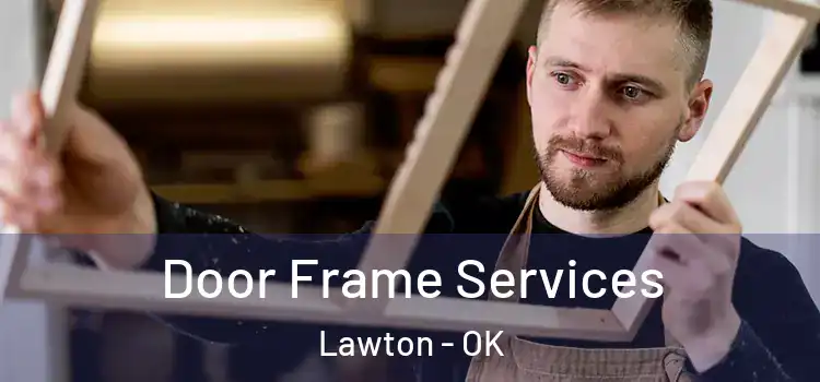 Door Frame Services Lawton - OK