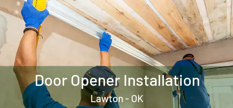 Door Opener Installation Lawton - OK