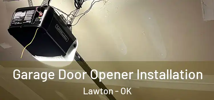  Garage Door Opener Installation Lawton - OK