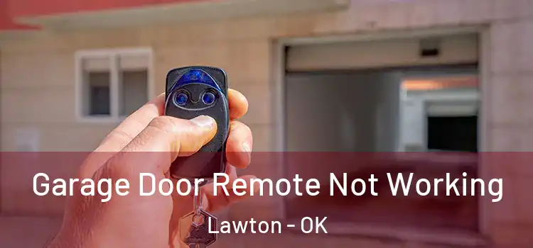  Garage Door Remote Not Working Lawton - OK