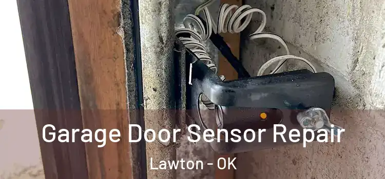 Garage Door Sensor Repair Lawton - OK