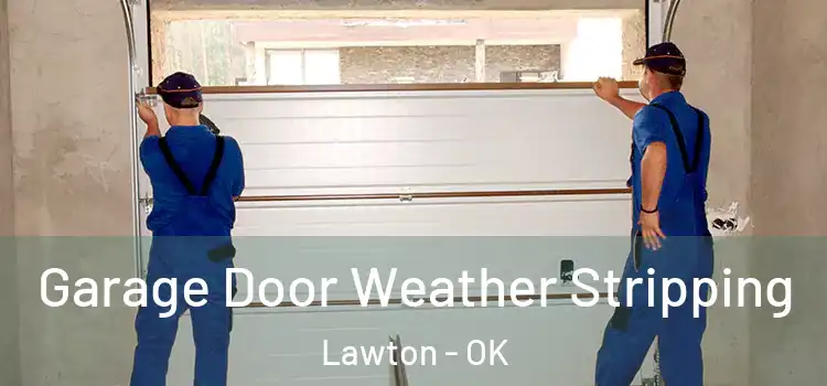  Garage Door Weather Stripping Lawton - OK