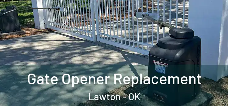 Gate Opener Replacement Lawton - OK