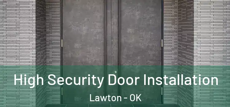 High Security Door Installation Lawton - OK