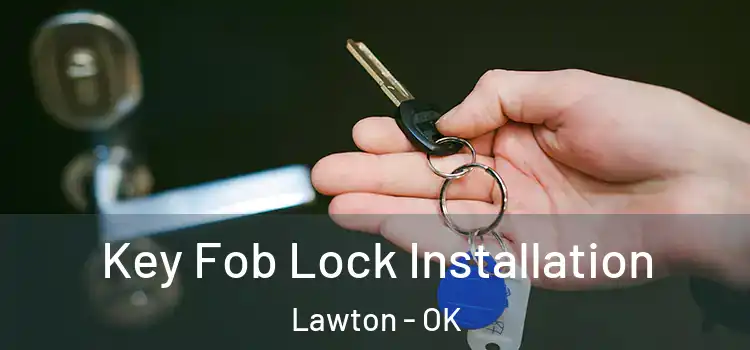 Key Fob Lock Installation Lawton - OK