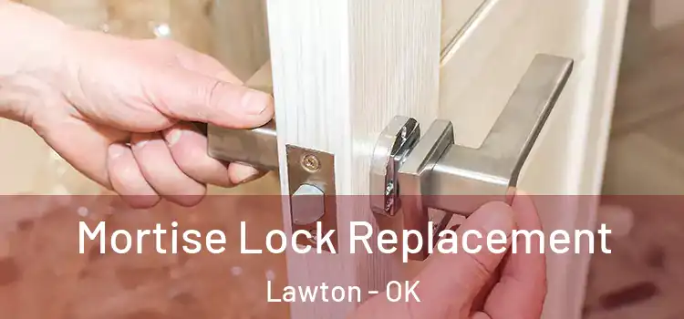 Mortise Lock Replacement Lawton - OK