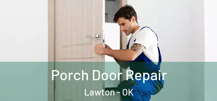  Porch Door Repair Lawton - OK