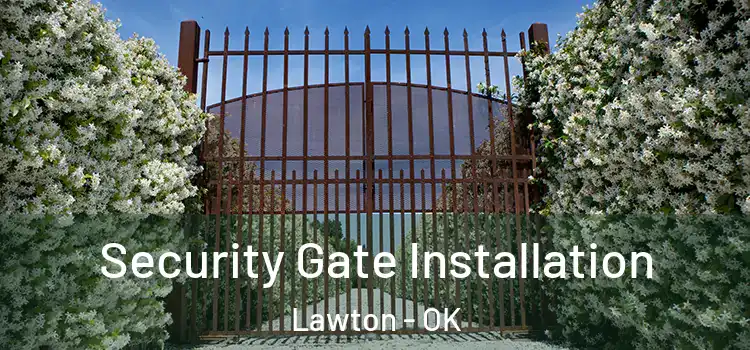 Security Gate Installation Lawton - OK